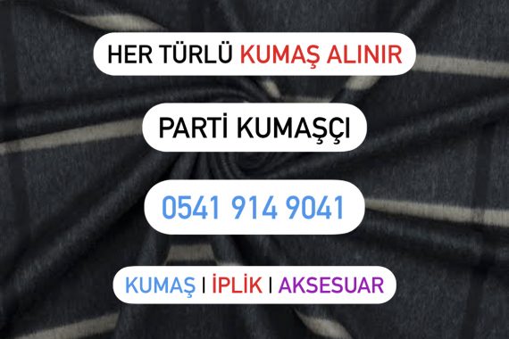 Ataşehir kumaş alanlar | 05419149041 | Parti Kumaş Alımı
